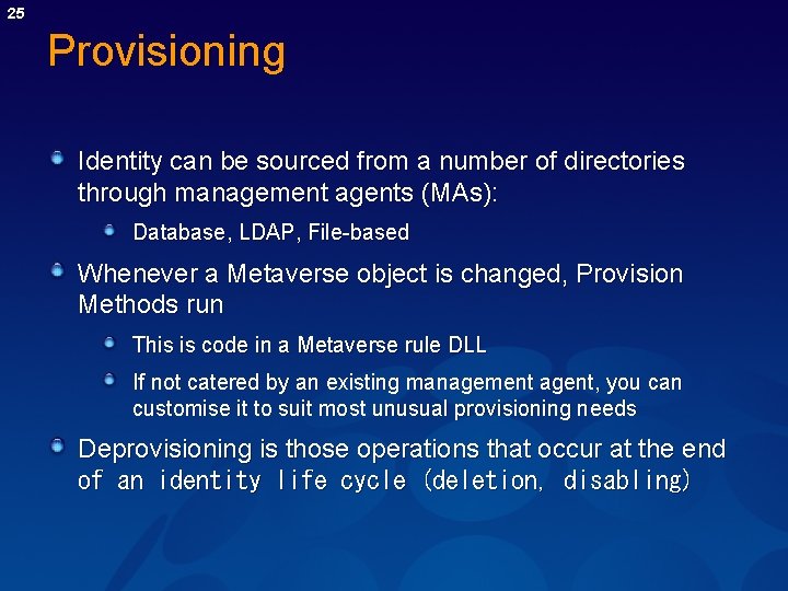 25 Provisioning Identity can be sourced from a number of directories through management agents 25 Provisioning Identity can be sourced from a number of directories through management agents