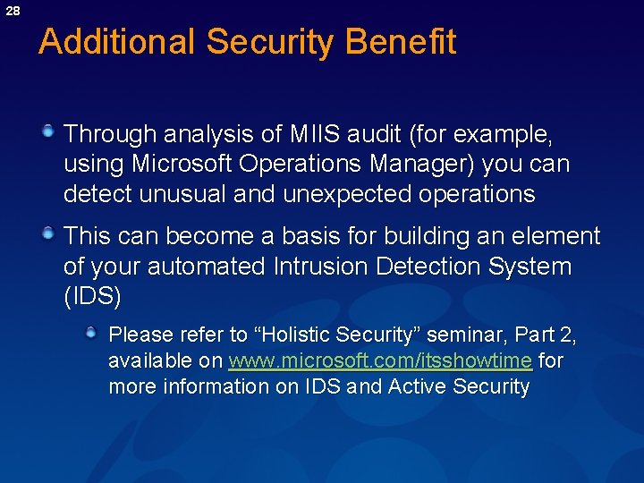 28 Additional Security Benefit Through analysis of MIIS audit (for example, using Microsoft Operations 28 Additional Security Benefit Through analysis of MIIS audit (for example, using Microsoft Operations
