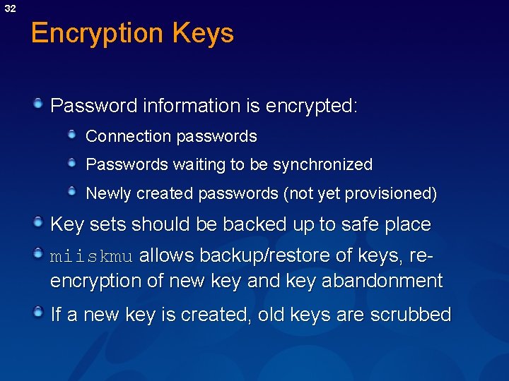 32 Encryption Keys Password information is encrypted: Connection passwords Passwords waiting to be synchronized