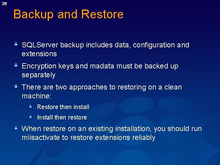 35 Backup and Restore SQLServer backup includes data, configuration and extensions Encryption keys and