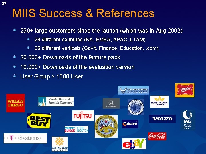 37 MIIS Success & References 250+ large customers since the launch (which was in