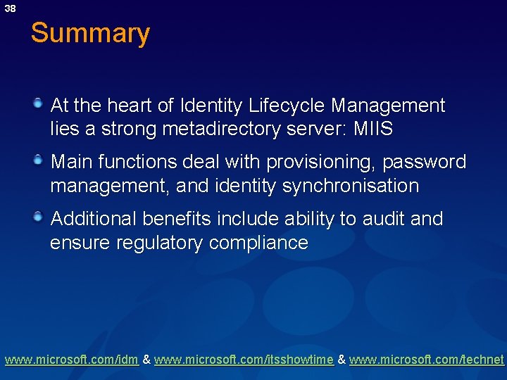 38 Summary At the heart of Identity Lifecycle Management lies a strong metadirectory server: