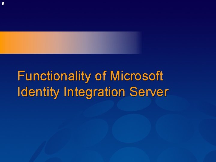 5 Functionality of Microsoft Identity Integration Server 5 Functionality of Microsoft Identity Integration Server