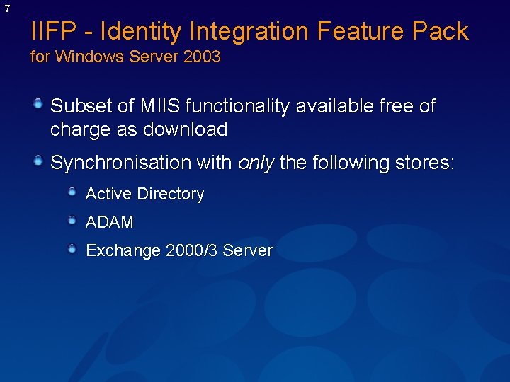 7 IIFP - Identity Integration Feature Pack for Windows Server 2003 Subset of MIIS