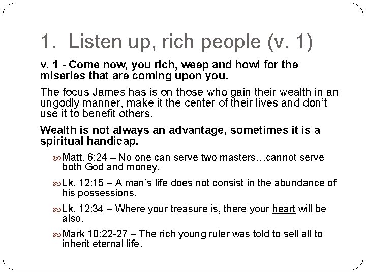 1. Listen up, rich people (v. 1) v. 1 - Come now, you rich,
