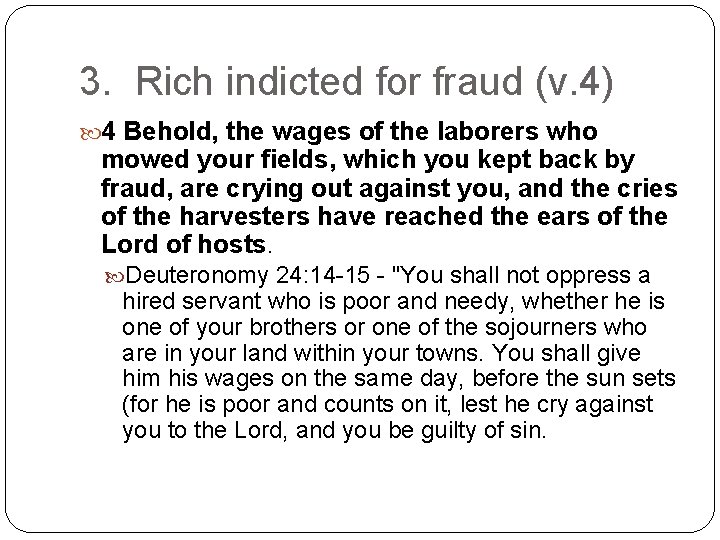3. Rich indicted for fraud (v. 4) 4 Behold, the wages of the laborers