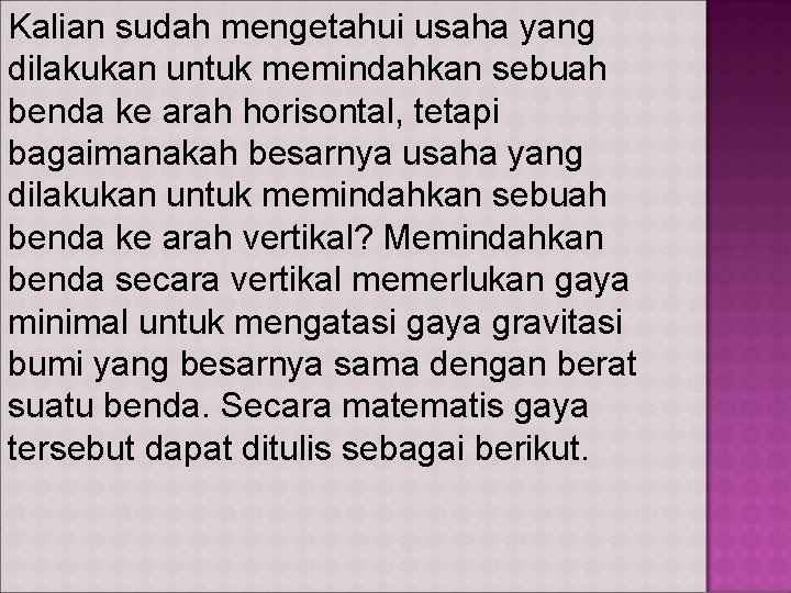 Kalian sudah mengetahui usaha yang dilakukan untuk memindahkan sebuah benda ke arah horisontal, tetapi