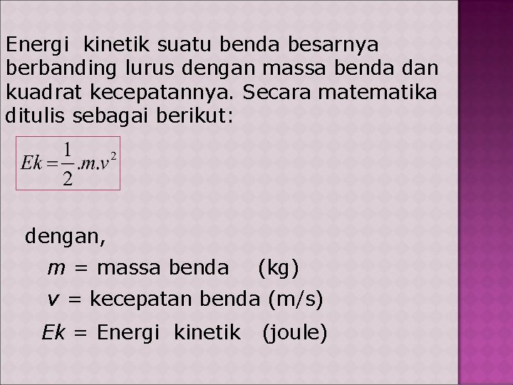 Energi kinetik suatu benda besarnya berbanding lurus dengan massa benda dan kuadrat kecepatannya. Secara