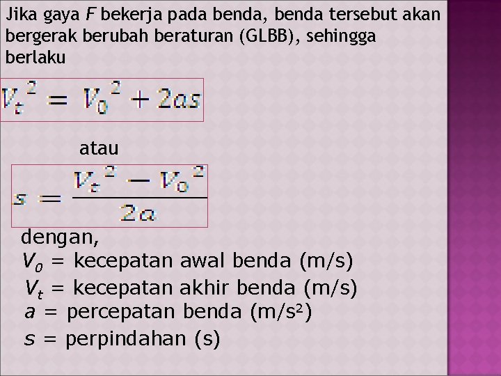 Jika gaya F bekerja pada benda, benda tersebut akan bergerak berubah beraturan (GLBB), sehingga