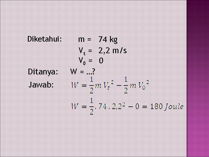 Diketahui: Ditanya: Jawab: m = 74 kg Vt = 2, 2 m/s V 0