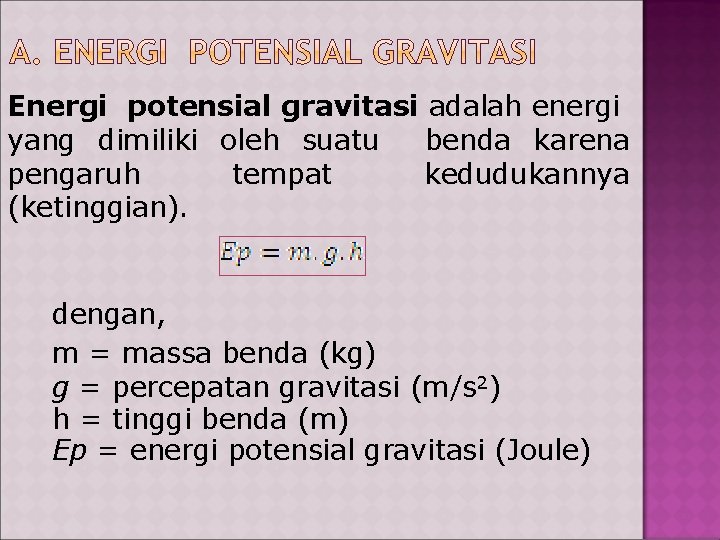 Energi potensial gravitasi adalah energi yang dimiliki oleh suatu benda karena pengaruh tempat kedudukannya