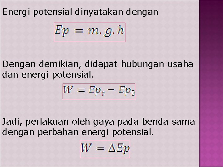 Energi potensial dinyatakan dengan Dengan demikian, didapat hubungan usaha dan energi potensial. Jadi, perlakuan