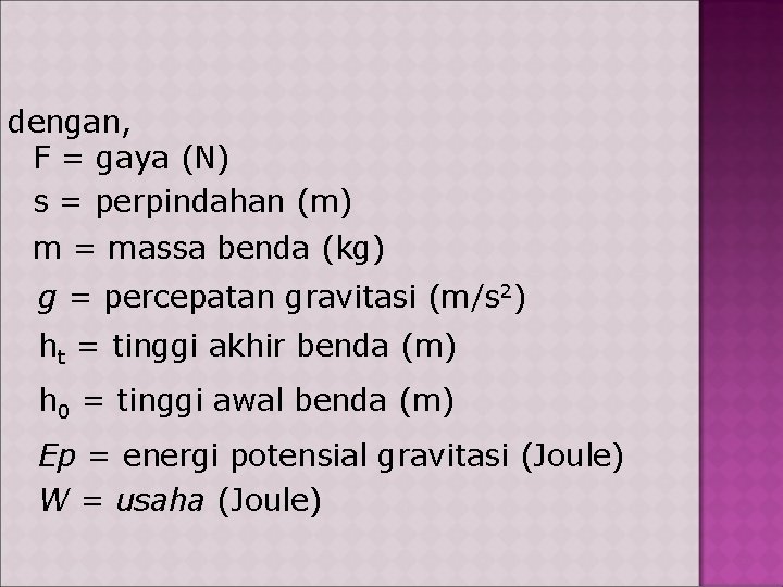 dengan, F = gaya (N) s = perpindahan (m) m = massa benda (kg)