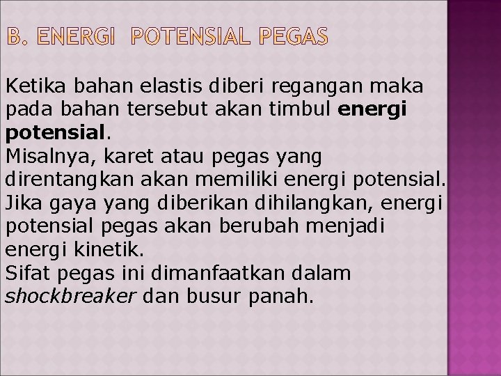 Ketika bahan elastis diberi regangan maka pada bahan tersebut akan timbul energi potensial. Misalnya,