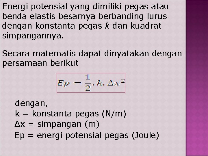 Energi potensial yang dimiliki pegas atau benda elastis besarnya berbanding lurus dengan konstanta pegas