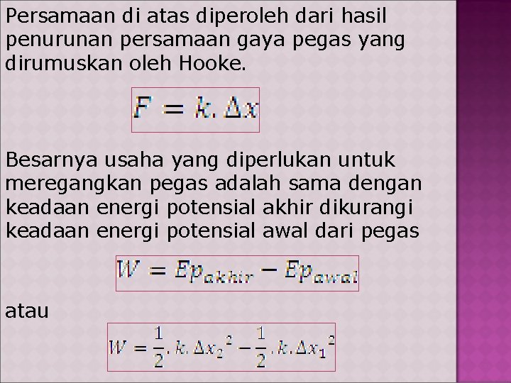 Persamaan di atas diperoleh dari hasil penurunan persamaan gaya pegas yang dirumuskan oleh Hooke.