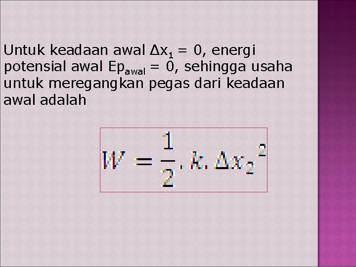 Untuk keadaan awal Δx 1 = 0, energi potensial awal Epawal = 0, sehingga