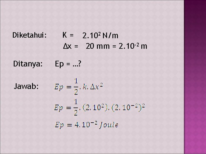 Diketahui: Ditanya: Jawab: K = 2. 102 N/m Δx = 20 mm = 2.