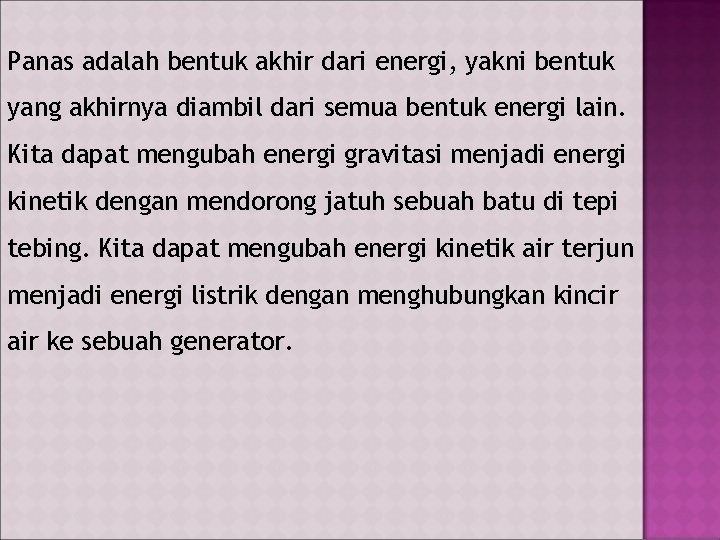 Panas adalah bentuk akhir dari energi, yakni bentuk yang akhirnya diambil dari semua bentuk