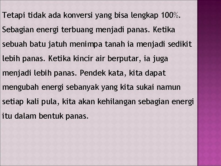 Tetapi tidak ada konversi yang bisa lengkap 100%. Sebagian energi terbuang menjadi panas. Ketika