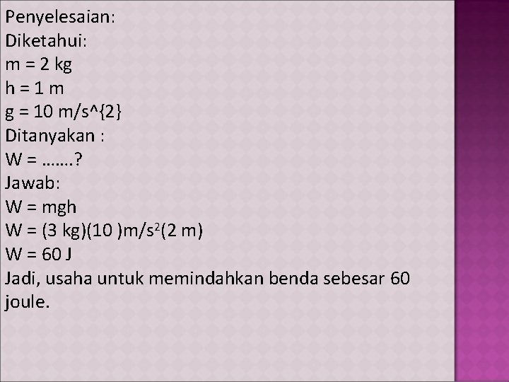 Penyelesaian: Diketahui: m = 2 kg h=1 m g = 10 m/s^{2} Ditanyakan :