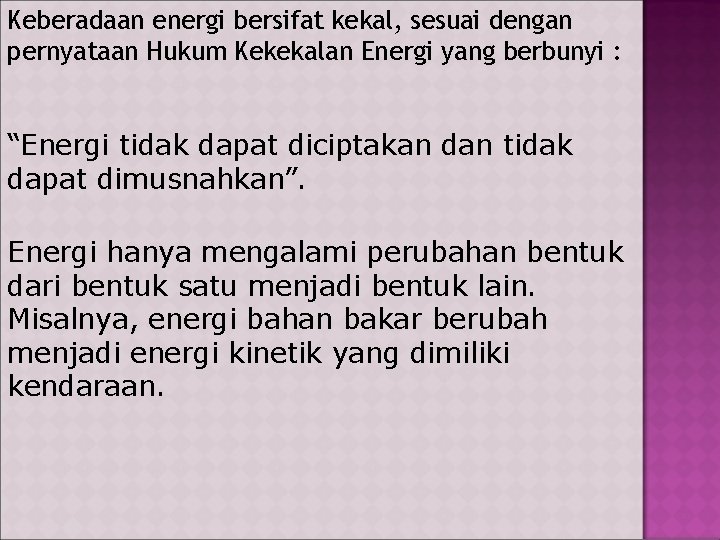 Keberadaan energi bersifat kekal, sesuai dengan pernyataan Hukum Kekekalan Energi yang berbunyi : “Energi