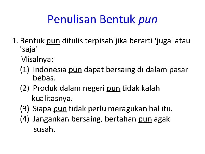 Penulisan Bentuk pun 1. Bentuk pun ditulis terpisah jika berarti 'juga' atau 'saja' Misalnya: