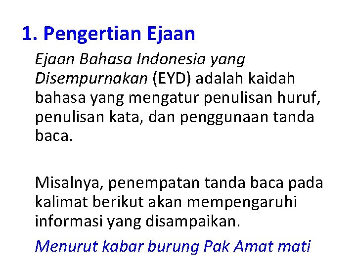 1. Pengertian Ejaan Bahasa Indonesia yang Disempurnakan (EYD) adalah kaidah bahasa yang mengatur penulisan