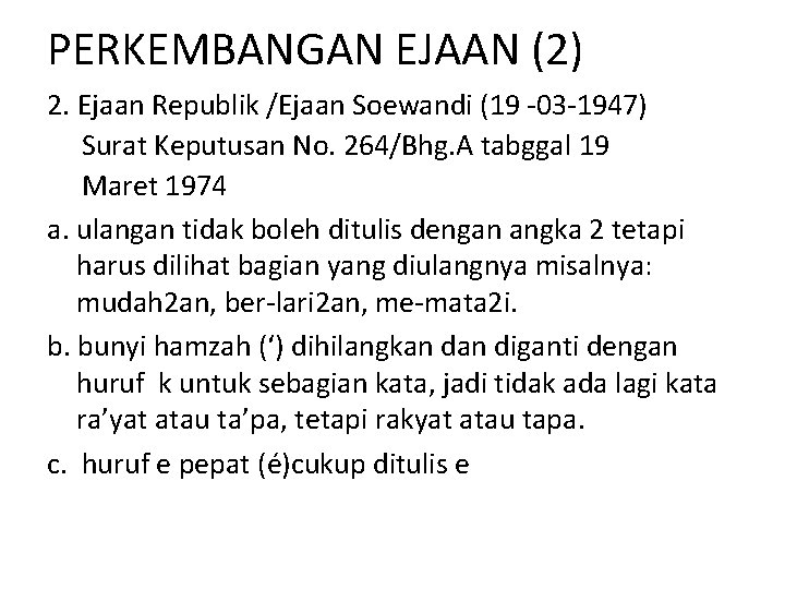 PERKEMBANGAN EJAAN (2) 2. Ejaan Republik /Ejaan Soewandi (19 -03 -1947) Surat Keputusan No.