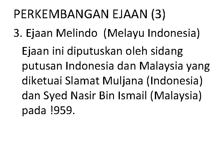 PERKEMBANGAN EJAAN (3) 3. Ejaan Melindo (Melayu Indonesia) Ejaan ini diputuskan oleh sidang putusan