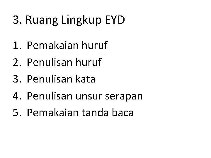 3. Ruang Lingkup EYD 1. 2. 3. 4. 5. Pemakaian huruf Penulisan kata Penulisan