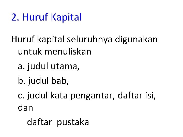 2. Huruf Kapital Huruf kapital seluruhnya digunakan untuk menuliskan a. judul utama, b. judul