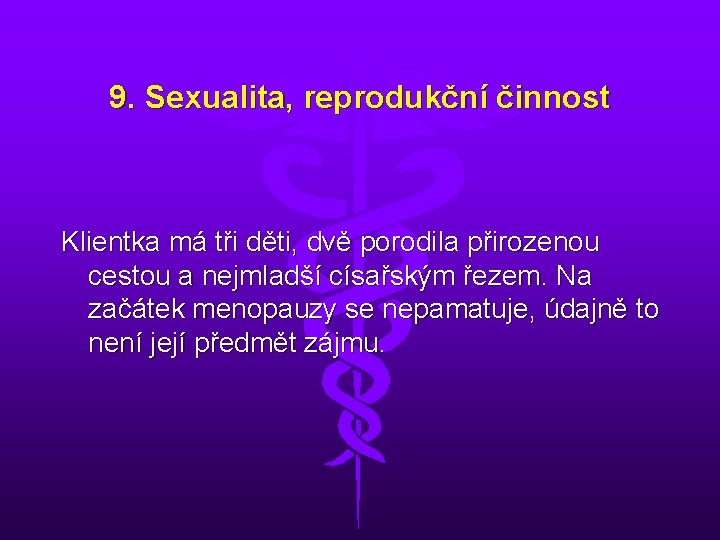 9. Sexualita, reprodukční činnost Klientka má tři děti, dvě porodila přirozenou cestou a nejmladší