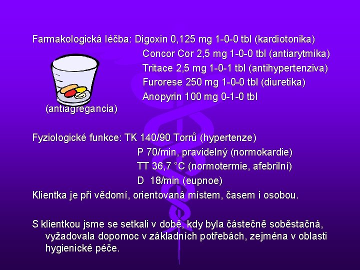 Farmakologická léčba: Digoxin 0, 125 mg 1 -0 -0 tbl (kardiotonika) Concor Cor 2,