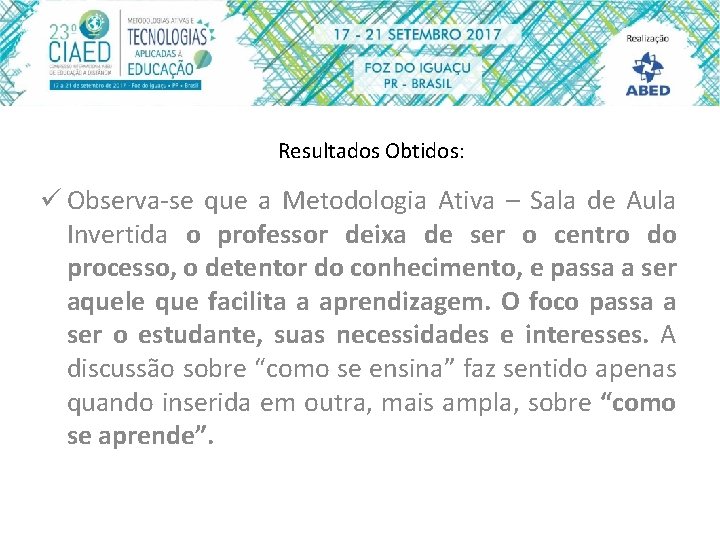 Resultados Obtidos: ü Observa-se que a Metodologia Ativa – Sala de Aula Invertida o