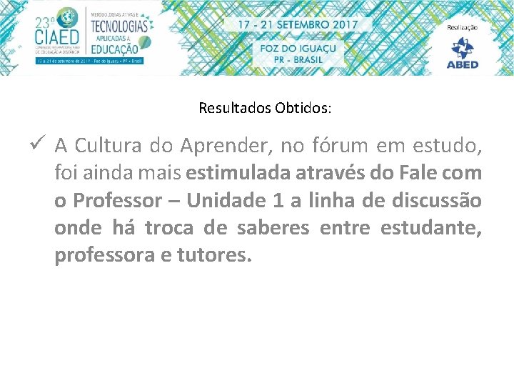 Resultados Obtidos: ü A Cultura do Aprender, no fórum em estudo, foi ainda mais