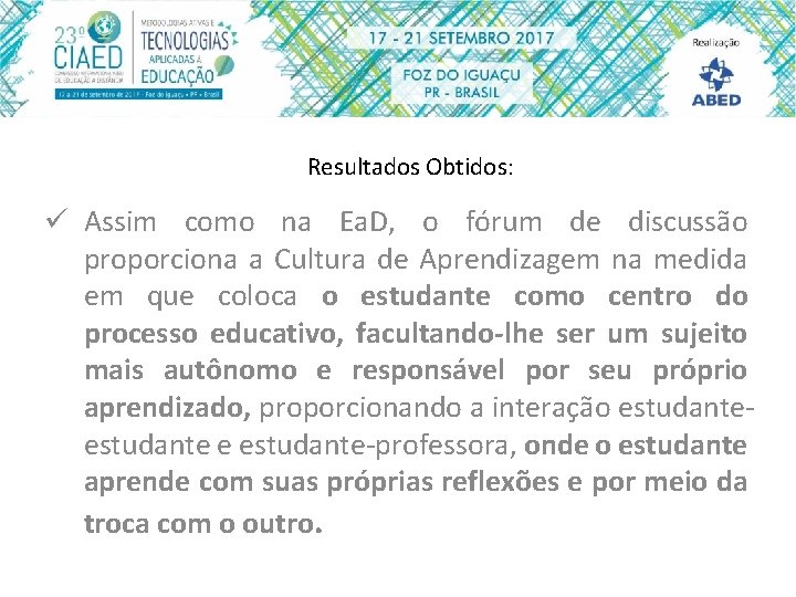 Resultados Obtidos: ü Assim como na Ea. D, o fórum de discussão proporciona a