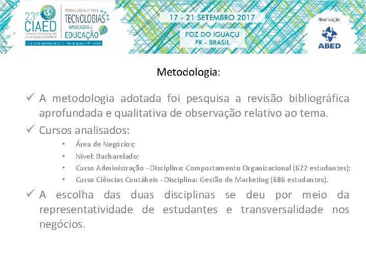 Metodologia: ü A metodologia adotada foi pesquisa a revisão bibliográfica aprofundada e qualitativa de