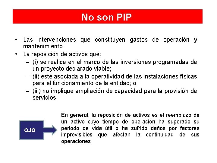 No son PIP • Las intervenciones que constituyen gastos de operación y mantenimiento. •