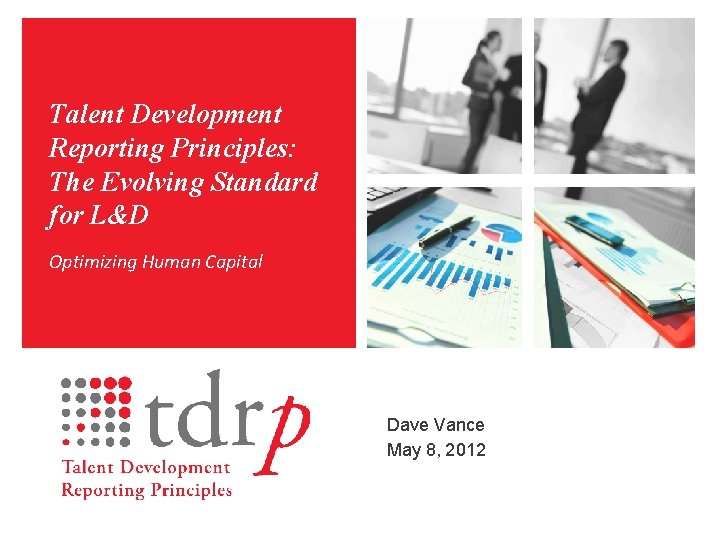 Talent Development Reporting Principles: The Evolving Standard for L&D Optimizing Human Capital Dave Vance