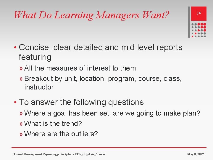 What Do Learning Managers Want? 14 • Concise, clear detailed and mid-level reports featuring