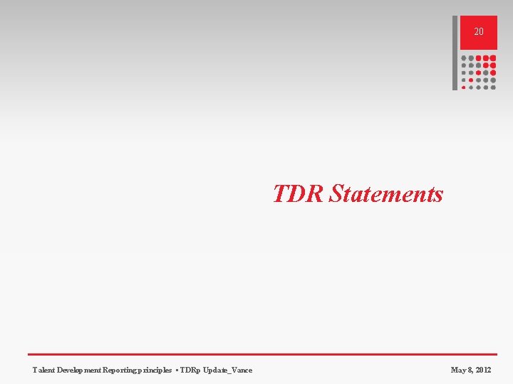 20 TDR Statements Talent Development Reporting principles • TDRp Update_Vance May 8, 2012 