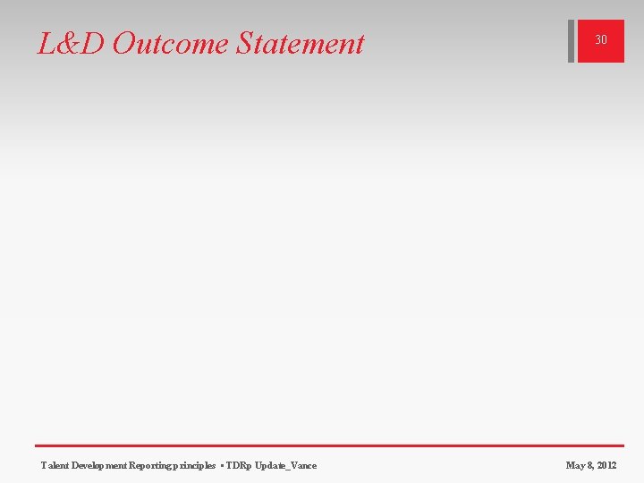 L&D Outcome Statement Talent Development Reporting principles • TDRp Update_Vance 30 May 8, 2012