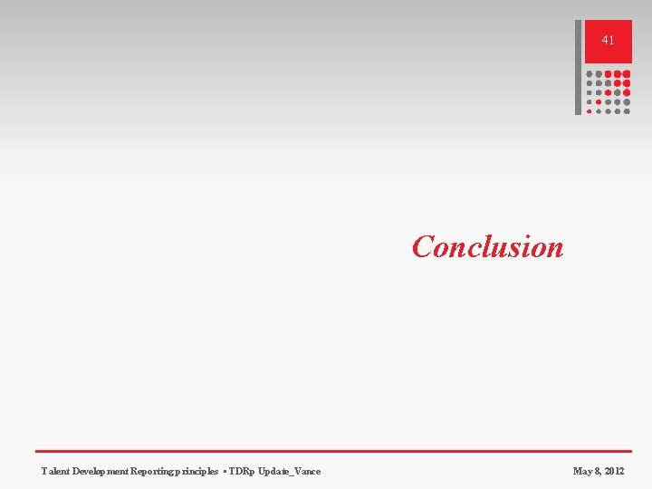 41 Conclusion Talent Development Reporting principles • TDRp Update_Vance May 8, 2012 