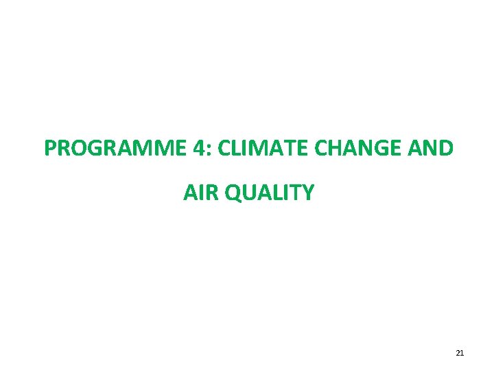 PROGRAMME 4: CLIMATE CHANGE AND AIR QUALITY 21 