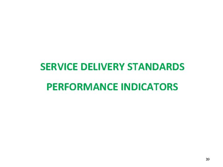 SERVICE DELIVERY STANDARDS PERFORMANCE INDICATORS 39 