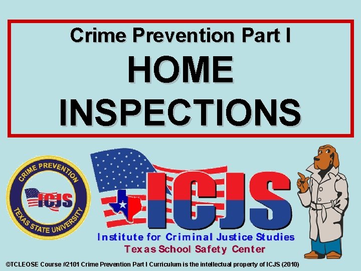 Crime Prevention Part I HOME INSPECTIONS ©TCLEOSE Course #2101 Crime Prevention Part I Curriculum