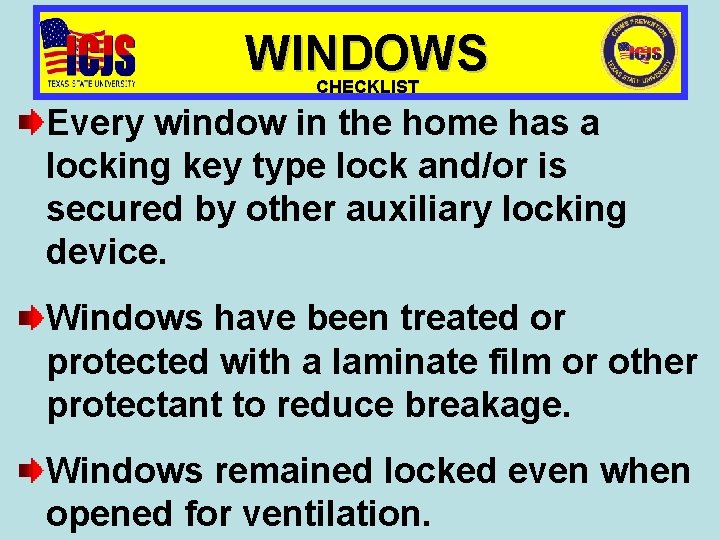 WINDOWS CHECKLIST Every window in the home has a locking key type lock and/or