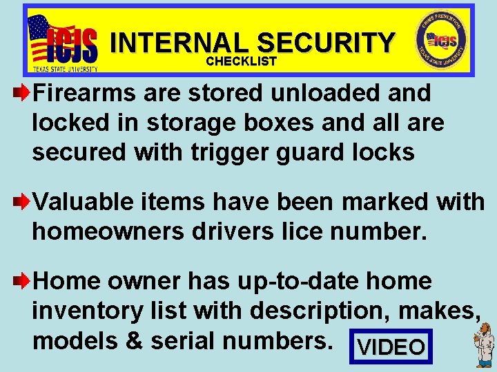 INTERNAL SECURITY CHECKLIST Firearms are stored unloaded and locked in storage boxes and all