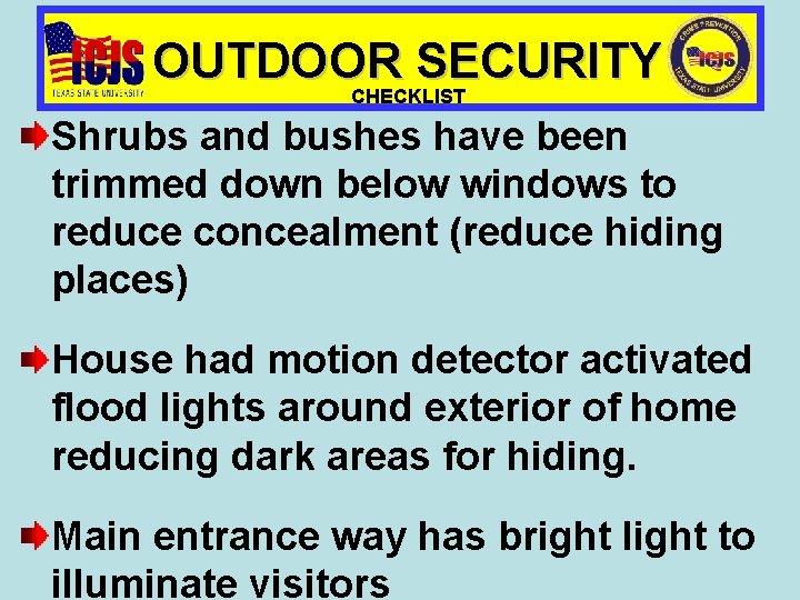 OUTDOOR SECURITY CHECKLIST Shrubs and bushes have been trimmed down below windows to reduce